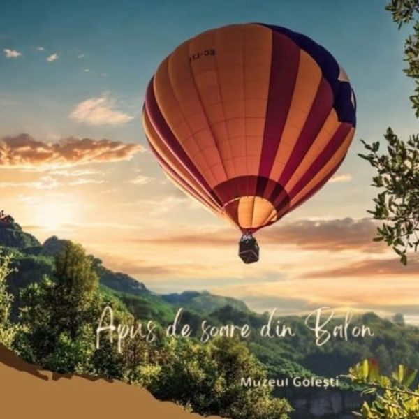 Apusul văzut din balon cu aer cald, experiență specială la Muzeul Golești, în weekend